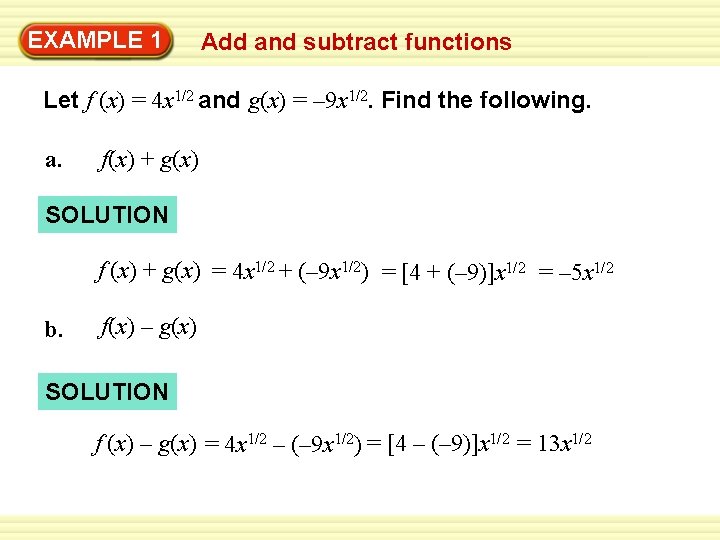 EXAMPLE 1 Add and subtract functions Let f (x) = 4 x 1/2 and