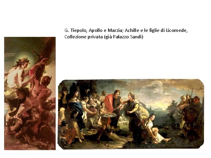 G. Tiepolo, Apollo e Marzia; Achille e le figlie di Licomede, Collezione privata (già