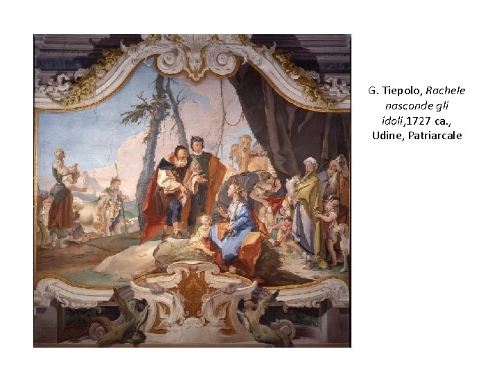 G. Tiepolo, Rachele nasconde gli idoli, 1727 ca. , Udine, Patriarcale 