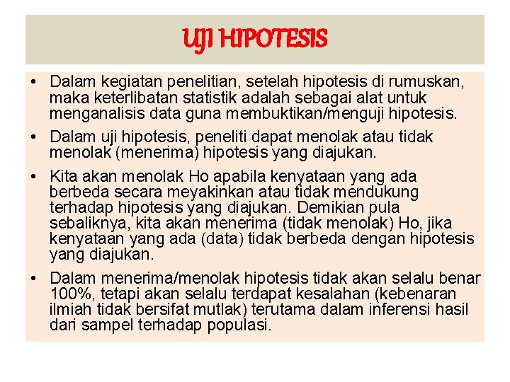 UJI HIPOTESIS • Dalam kegiatan penelitian, setelah hipotesis di rumuskan, maka keterlibatan statistik adalah