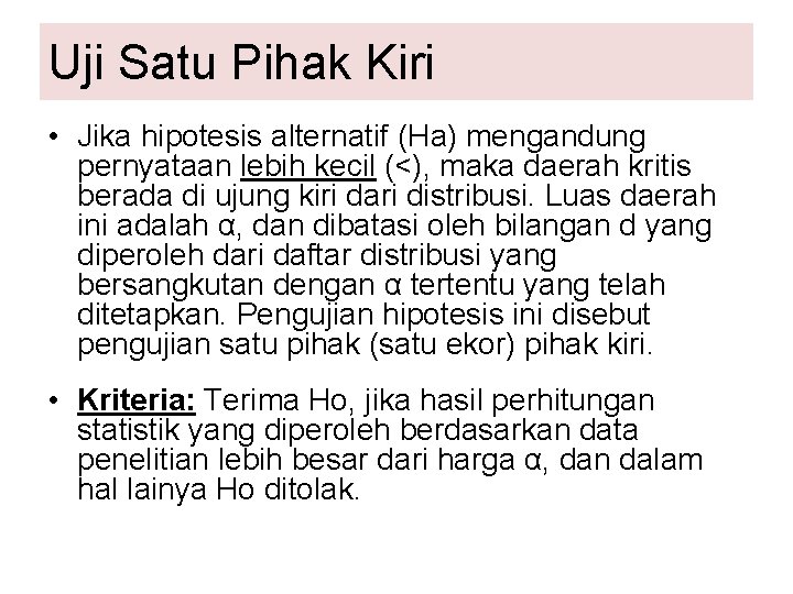 Uji Satu Pihak Kiri • Jika hipotesis alternatif (Ha) mengandung pernyataan lebih kecil (<),