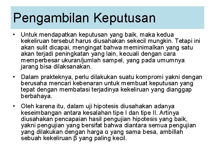 Pengambilan Keputusan • Untuk mendapatkan keputusan yang baik, maka kedua kekeliruan tersebut harus diusahakan