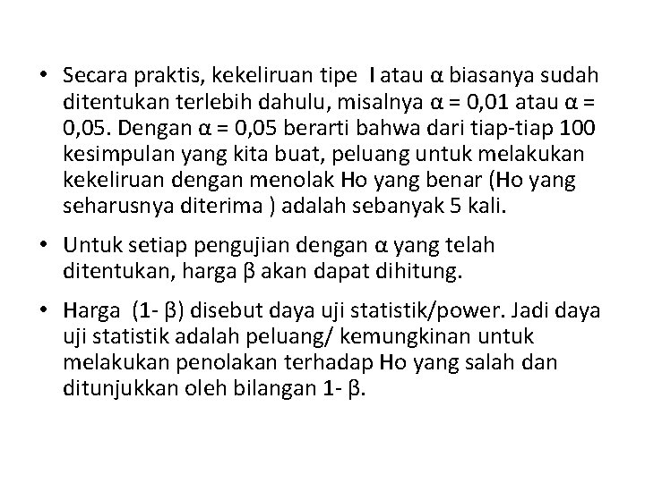  • Secara praktis, kekeliruan tipe I atau α biasanya sudah ditentukan terlebih dahulu,