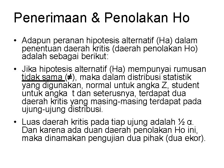 Penerimaan & Penolakan Ho • Adapun peranan hipotesis alternatif (Ha) dalam penentuan daerah kritis