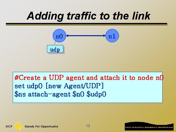 Adding traffic to the link n 0 n 1 udp #Create a UDP agent