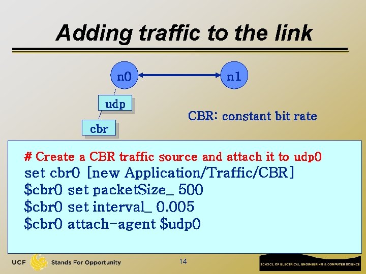 Adding traffic to the link n 0 n 1 udp CBR: constant bit rate