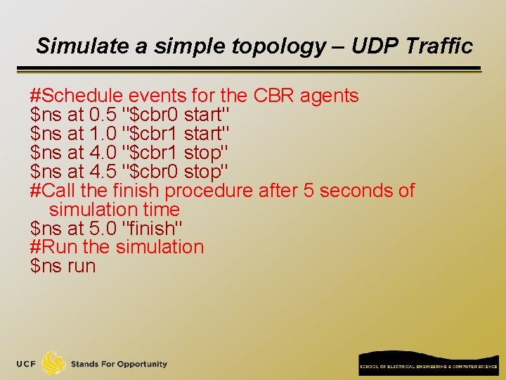 Simulate a simple topology – UDP Traffic #Schedule events for the CBR agents $ns