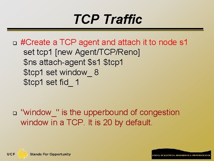 TCP Traffic q q #Create a TCP agent and attach it to node s