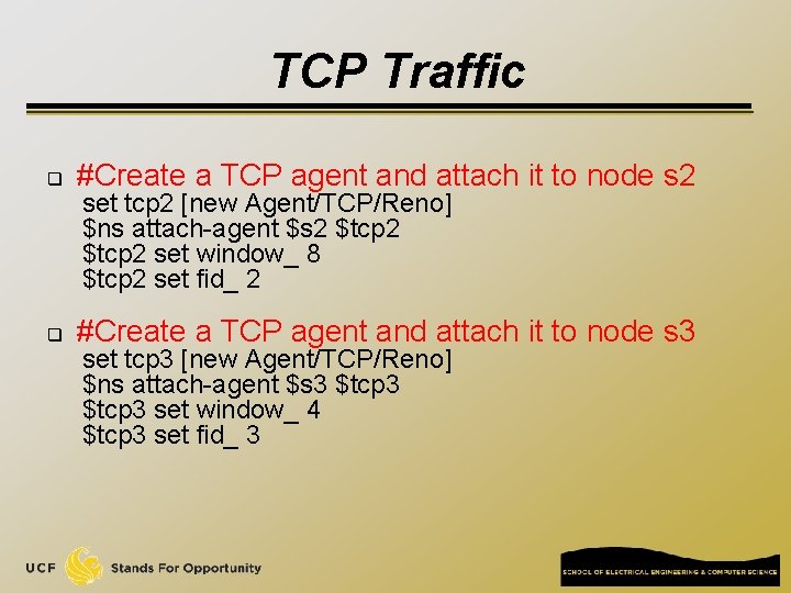 TCP Traffic q #Create a TCP agent and attach it to node s 2