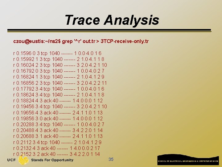 Trace Analysis czou@eustis: ~/ns 2$ grep '^r' out. tr > 3 TCP-receive-only. tr r