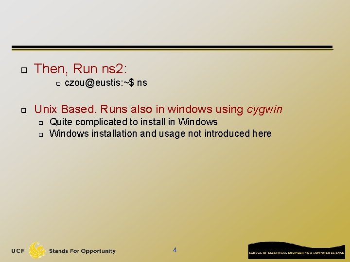 q Then, Run ns 2: q q czou@eustis: ~$ ns Unix Based. Runs also