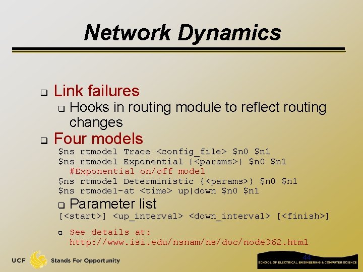 Network Dynamics q Link failures q q Hooks in routing module to reflect routing