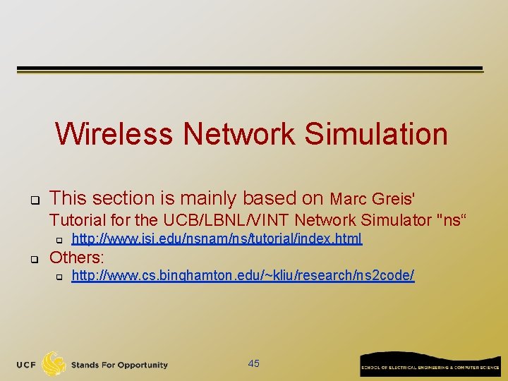 Wireless Network Simulation q This section is mainly based on Marc Greis' Tutorial for