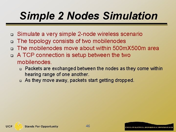 Simple 2 Nodes Simulation q q Simulate a very simple 2 -node wireless scenario