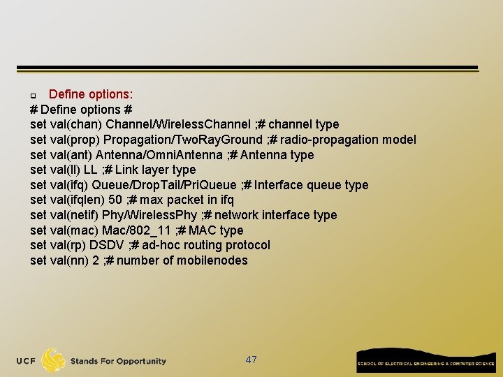 Define options: # Define options # set val(chan) Channel/Wireless. Channel ; # channel type