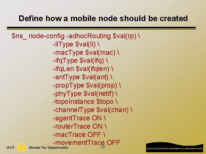Define how a mobile node should be created $ns_ node-config -adhoc. Routing $val(rp) 