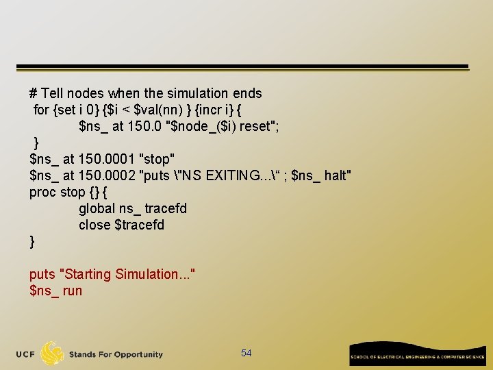 # Tell nodes when the simulation ends for {set i 0} {$i < $val(nn)