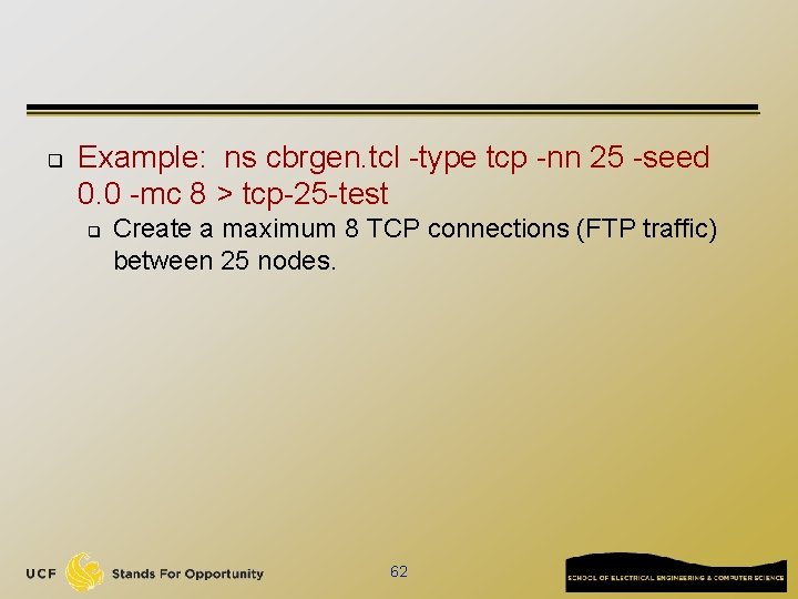 q Example: ns cbrgen. tcl -type tcp -nn 25 -seed 0. 0 -mc 8