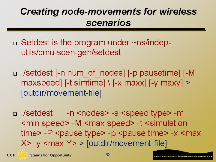 Creating node-movements for wireless scenarios q q q Setdest is the program under ~ns/indeputils/cmu-scen-gen/setdest