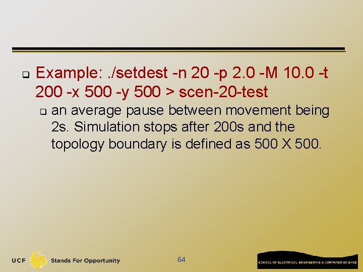 q Example: . /setdest -n 20 -p 2. 0 -M 10. 0 -t 200