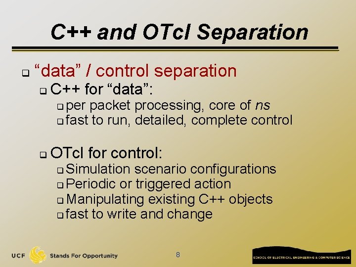 C++ and OTcl Separation q “data” / control separation q C++ for “data”: per