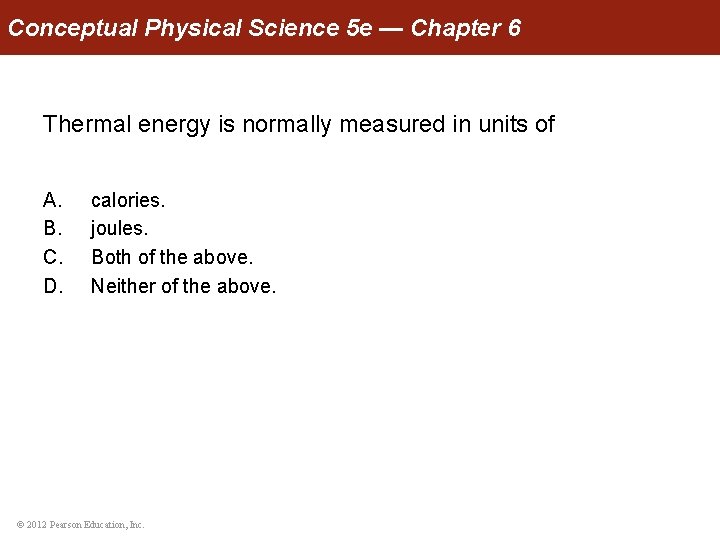 Conceptual Physical Science 5 e — Chapter 6 Thermal energy is normally measured in