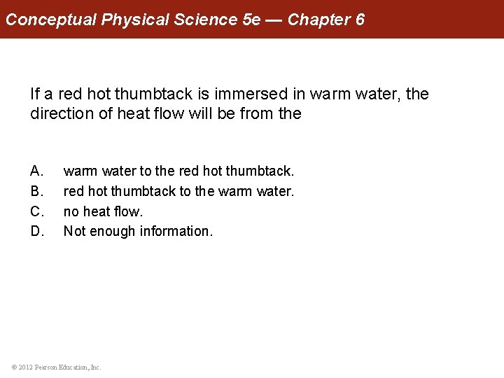 Conceptual Physical Science 5 e — Chapter 6 If a red hot thumbtack is