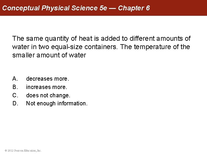 Conceptual Physical Science 5 e — Chapter 6 The same quantity of heat is