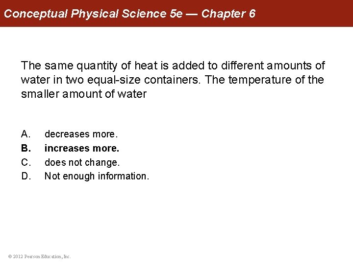 Conceptual Physical Science 5 e — Chapter 6 The same quantity of heat is