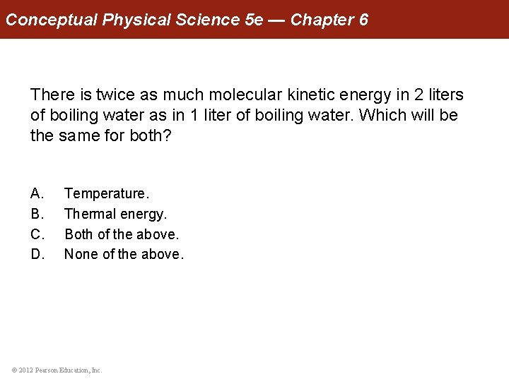 Conceptual Physical Science 5 e — Chapter 6 There is twice as much molecular