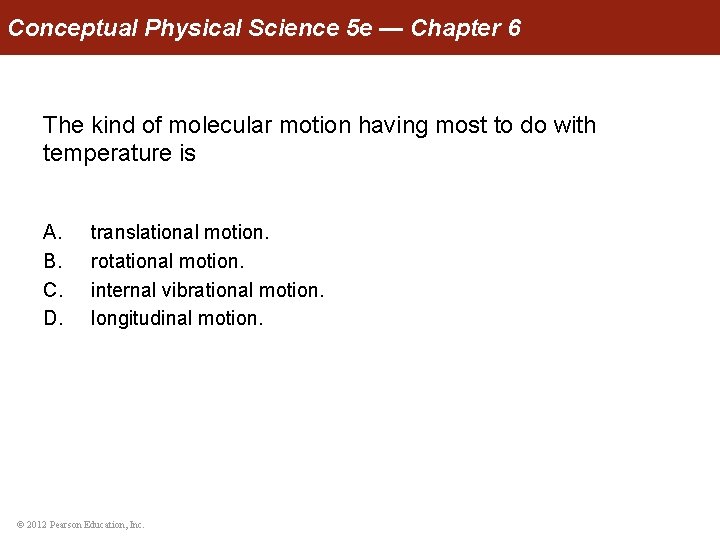 Conceptual Physical Science 5 e — Chapter 6 The kind of molecular motion having