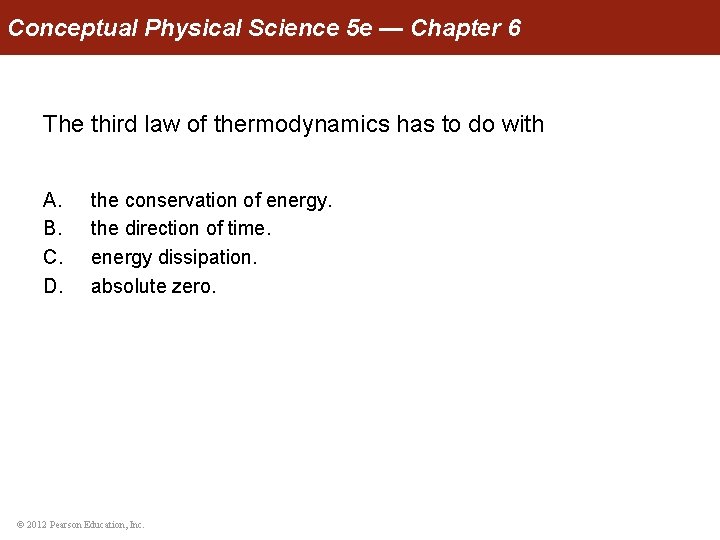 Conceptual Physical Science 5 e — Chapter 6 The third law of thermodynamics has