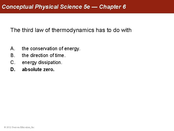 Conceptual Physical Science 5 e — Chapter 6 The third law of thermodynamics has