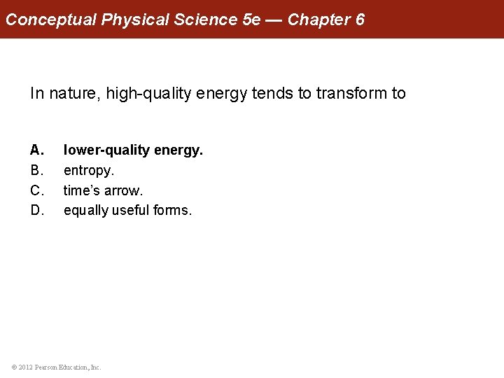 Conceptual Physical Science 5 e — Chapter 6 In nature, high-quality energy tends to