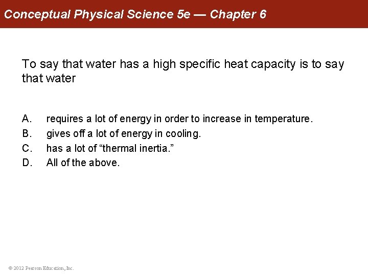 Conceptual Physical Science 5 e — Chapter 6 To say that water has a