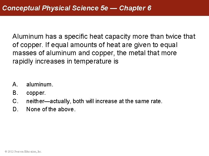 Conceptual Physical Science 5 e — Chapter 6 Aluminum has a specific heat capacity