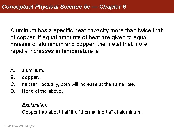Conceptual Physical Science 5 e — Chapter 6 Aluminum has a specific heat capacity