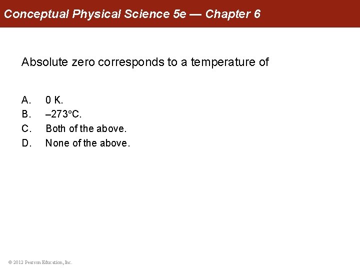 Conceptual Physical Science 5 e — Chapter 6 Absolute zero corresponds to a temperature