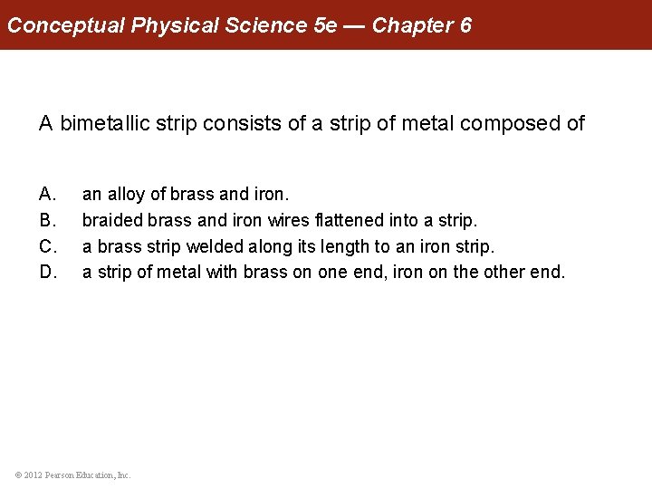 Conceptual Physical Science 5 e — Chapter 6 A bimetallic strip consists of a