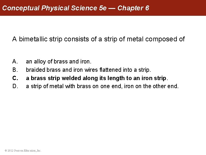 Conceptual Physical Science 5 e — Chapter 6 A bimetallic strip consists of a