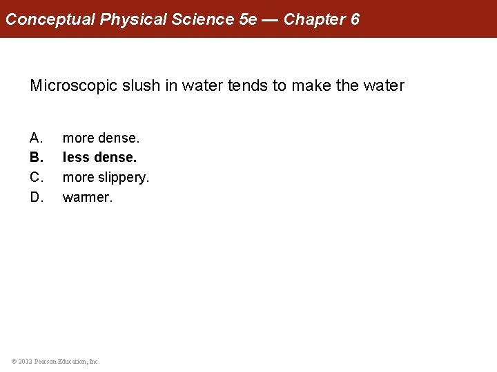 Conceptual Physical Science 5 e — Chapter 6 Microscopic slush in water tends to