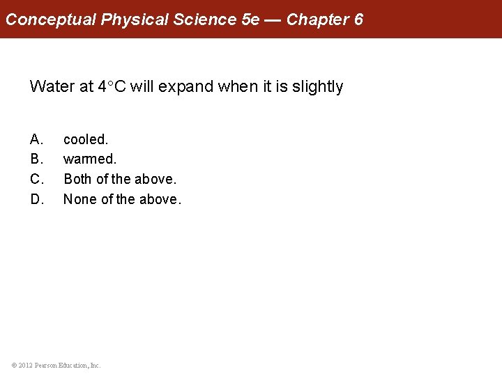 Conceptual Physical Science 5 e — Chapter 6 Water at 4 C will expand