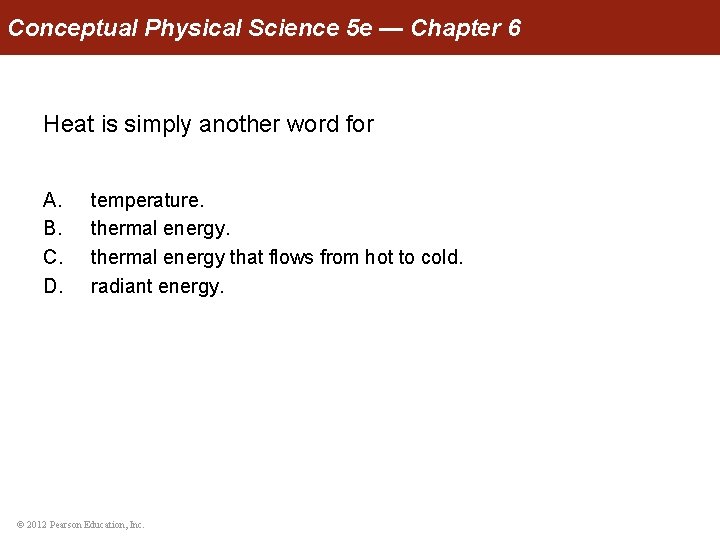 Conceptual Physical Science 5 e — Chapter 6 Heat is simply another word for