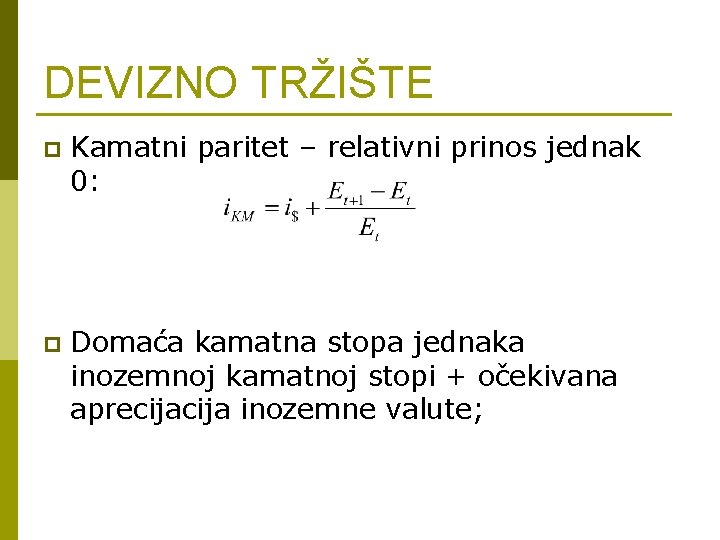 DEVIZNO TRŽIŠTE p Kamatni paritet – relativni prinos jednak 0: p Domaća kamatna stopa