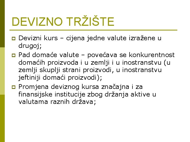 DEVIZNO TRŽIŠTE p p p Devizni kurs – cijena jedne valute izražene u drugoj;
