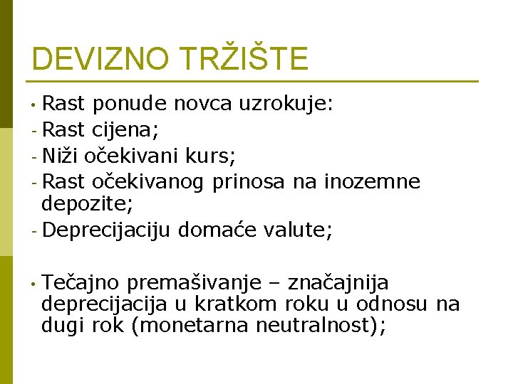 DEVIZNO TRŽIŠTE Rast ponude novca uzrokuje: - Rast cijena; - Niži očekivani kurs; -