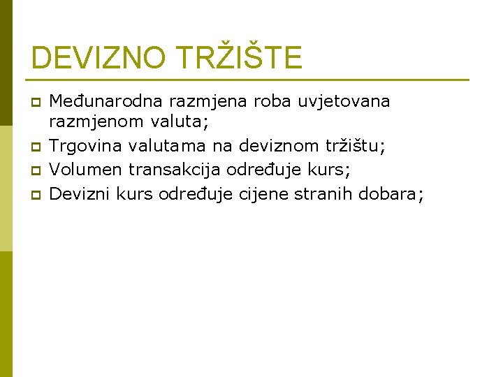 DEVIZNO TRŽIŠTE p p Međunarodna razmjena roba uvjetovana razmjenom valuta; Trgovina valutama na deviznom