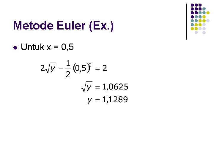 Metode Euler (Ex. ) l Untuk x = 0, 5 