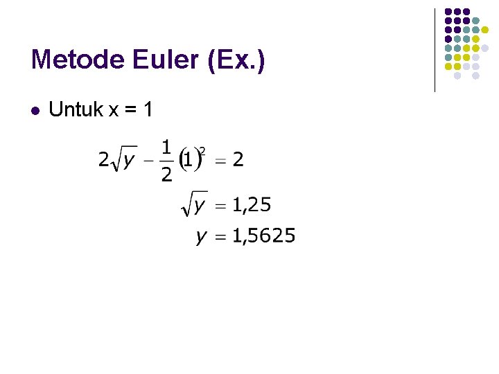 Metode Euler (Ex. ) l Untuk x = 1 