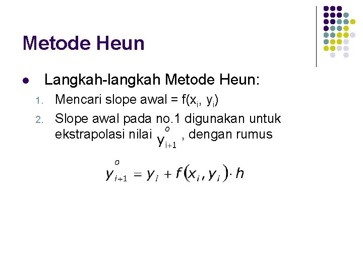 Metode Heun Langkah-langkah Metode Heun: l 1. 2. Mencari slope awal = f(xi, yi)